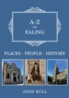 Image for A-Z of Ealing  : places - people - history