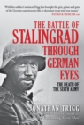 Image for The Battle of Stalingrad through German eyes  : the death of the Sixth Army