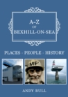 Image for A-Z of Bexhill-on-Sea  : places, people, history
