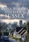 Image for Ruins, remains and relics.: (Sussex)