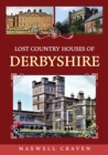 Image for Lost country houses of Derbyshire