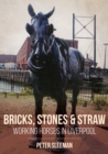 Image for Bricks, stones and straw  : working horses in Liverpool