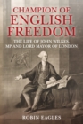 Image for Champion of English freedom  : the life of John Wilkes, MP and Lord Mayor of London
