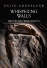 Image for Whispering walls  : First World War graffiti