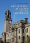 Image for Great Public Buildings of the North East : The Town Halls and Civic Centres of the North-East England