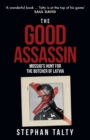 Image for The good assassin  : Mossad&#39;s hunt for the Butcher of Latvia