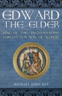 Image for Edward the Elder  : King of the Anglo-Saxons, forgotten son of Alfred