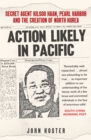 Image for Action likely in Pacific  : Secret Agent Kilsoo Haan, Pearl Harbor and the creation of North Korea