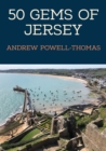 Image for 50 gems of Jersey  : the history &amp; heritage of the most iconic places