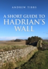Image for A short guide to Hadrian&#39;s Wall