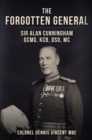Image for The Forgotten General : Sir Alan Cunningham GCMG, KCB, DSO, MC
