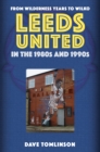 Image for Leeds United in the 1980S and 1990S: From Wilderness Years to Wilko