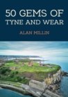 Image for 50 gems of Tyne and Wear  : the history &amp; heritage of the most iconic places