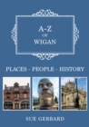 Image for A-Z of Wigan  : places, people, history
