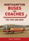 Image for Northampton Buses and Coaches: The 1990S and 2000S