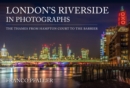 Image for London&#39;s riverside in photographs  : the Thames from Hampton Court to the Barrier