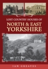 Image for Lost country houses of North and East Yorkshire