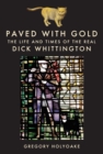 Image for Paved with gold  : the life and times of the real Dick Whittington