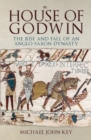 Image for The house of Godwin  : the rise and fall of an Anglo-Saxon dynasty