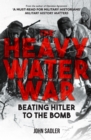 Image for The heavy water war  : beating Hitler to the bomb