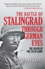 Image for The Battle of Stalingrad Through German Eyes : The Death of the Sixth Army