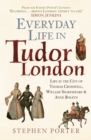 Image for Everyday Life in Tudor London : Life in the City of Thomas Cromwell, William Shakespeare &amp; Anne Boleyn