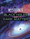 Image for Mysteries of black holes and dark matter