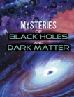 Image for Mysteries of Black Holes and Dark Matter