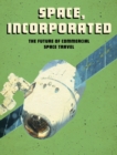 Image for Space, incorporated: the future of commercial space travel