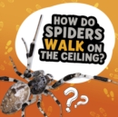 Image for How Do Spiders Walk on the Ceiling?