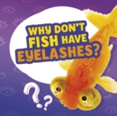 Image for Why Don&#39;t Fish Have Eyelashes?
