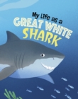 Image for My Life as a Great White Shark