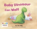 Image for Baby Dinosaur Can Wait