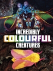 Image for Incredibly Colourful Creatures