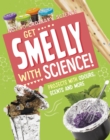 Image for Get smelly with science!  : projects with odours, scents and more