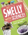 Image for Get smelly with science!  : projects with odours, scents and more