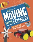 Image for Get moving with science!  : projects that zoom, fly and more