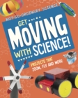 Image for Get moving with science!  : projects that zoom, fly and more