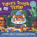Image for Tiger&#39;s tough time  : a story about managing emotions