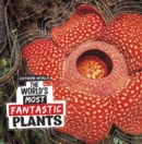 Image for The World&#39;s Most Fantastic Plants