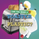 Image for Can you make a toaster out of plastic?