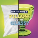Image for Can You Make a Pillow Out of Glass?