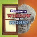 Image for Can You Make a Window Out of Stone?