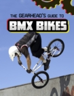 Image for The Gearhead&#39;s Guide to BMX Bikes