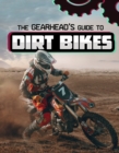 Image for The Gearhead&#39;s Guide to Dirt Bikes