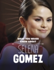 Image for What You Never Knew About Selena Gomez