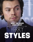 Image for What You Never Knew About Harry Styles