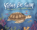 Image for Yoshi&#39;s big swim  : one turtle&#39;s epic journey home
