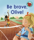 Image for Be brave, Olive!