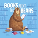 Image for Books Aren&#39;t for Bears